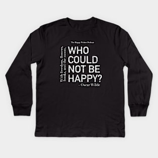 Who Could Not Be Happy? - Oscar Wilde Quote Kids Long Sleeve T-Shirt